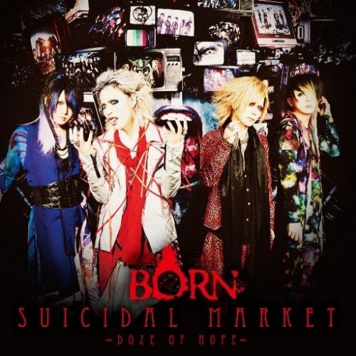 BORN - SUICIDAL MARKET~Doze of Hope~[初回限定盤B]