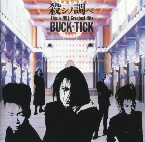 Buck-Tick - 殺シノ調ベ This Is NOT Greatest Hits