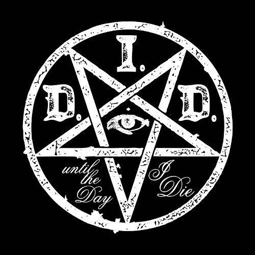 D.I.D - until the Day I Die