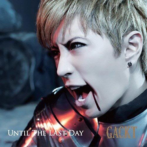 GACKT - UNTIL THE LAST DAY