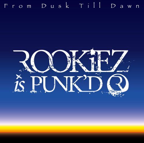 ROOKiEZ is PUNK’D - From Dusk Till Dawn(通常盤)
