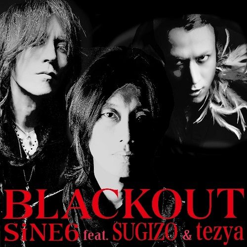 SiNE6 feat.SUGIZO & tezya - BLACKOUT